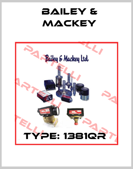 Type: 1381QR  Bailey-Mackey