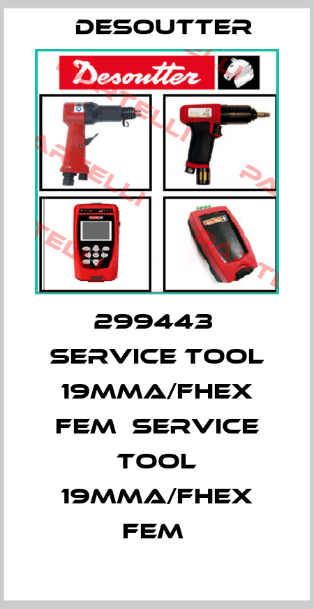 299443  SERVICE TOOL 19MMA/FHEX FEM  SERVICE TOOL 19MMA/FHEX FEM  Desoutter