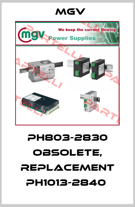 PH803-2830 obsolete, replacement PH1013-2840  MGV