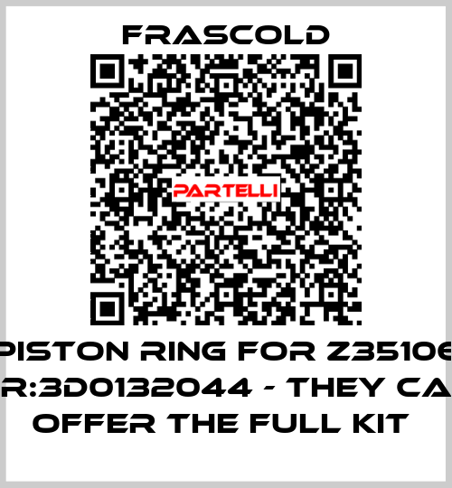 Piston ring for Z35106 NR:3D0132044 - they can offer the full kit  Frascold