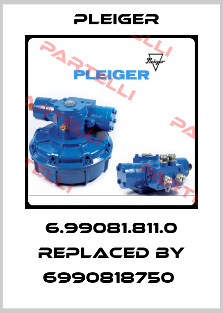 6.99081.811.0 REPLACED BY 6990818750  Pleiger