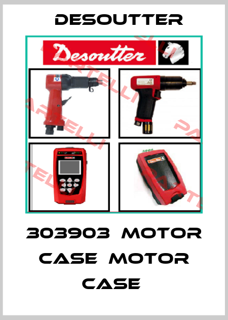 303903  MOTOR CASE  MOTOR CASE  Desoutter