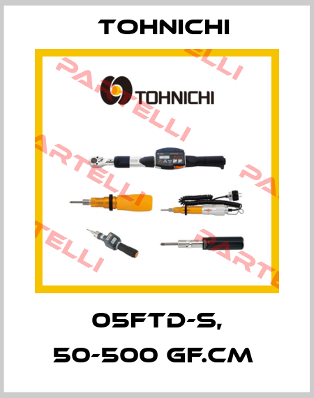 05FTD-S, 50-500 GF.CM  Tohnichi