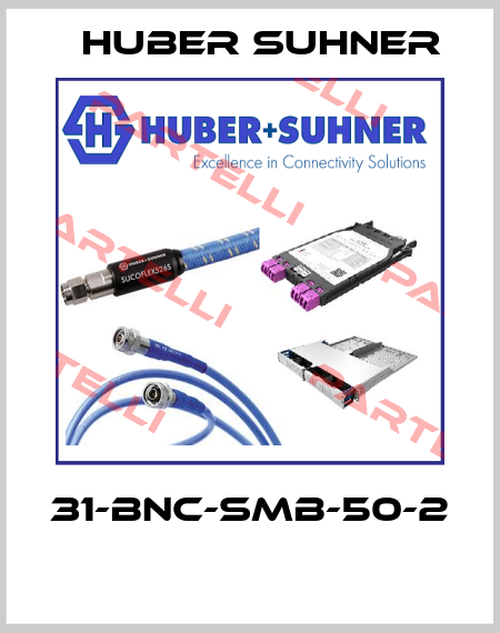 31-BNC-SMB-50-2  Huber Suhner
