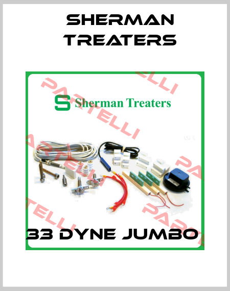 33 DYNE JUMBO  Sherman Treaters