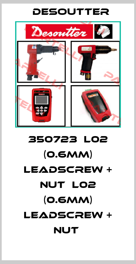 350723  L02 (0.6MM) LEADSCREW + NUT  L02 (0.6MM) LEADSCREW + NUT  Desoutter