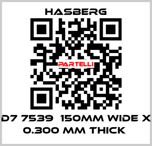 D7 7539  150MM WIDE X 0.300 MM THICK  Hasberg
