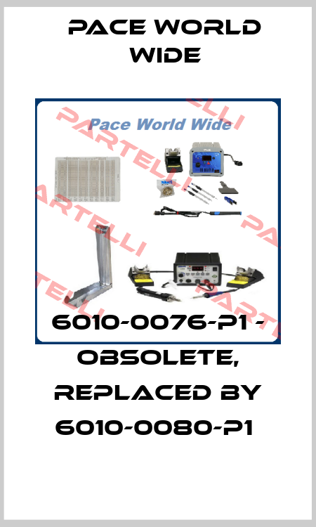 6010-0076-P1 - obsolete, replaced by 6010-0080-P1  Pace World Wide