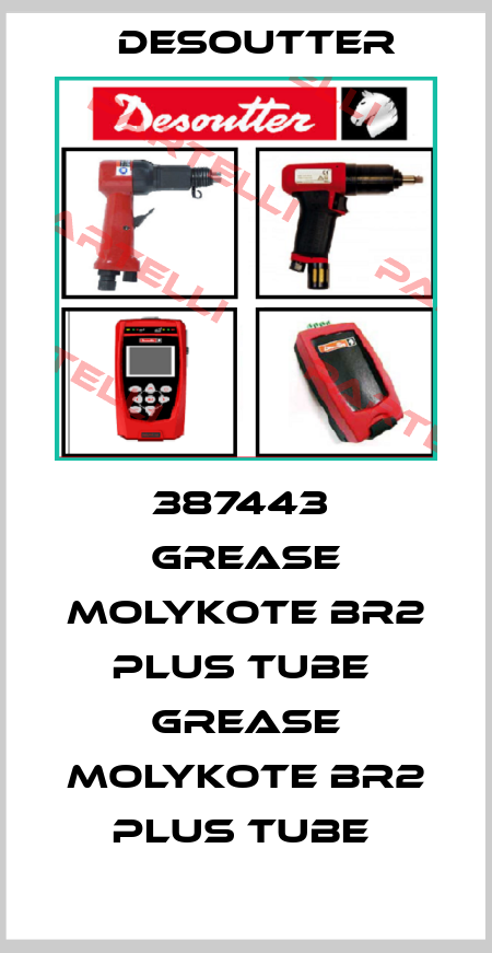 387443  GREASE MOLYKOTE BR2 PLUS TUBE  GREASE MOLYKOTE BR2 PLUS TUBE  Desoutter