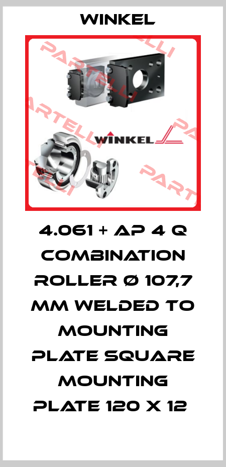 4.061 + AP 4 Q COMBINATION ROLLER Ø 107,7 MM WELDED TO MOUNTING PLATE SQUARE MOUNTING PLATE 120 X 12  Winkel