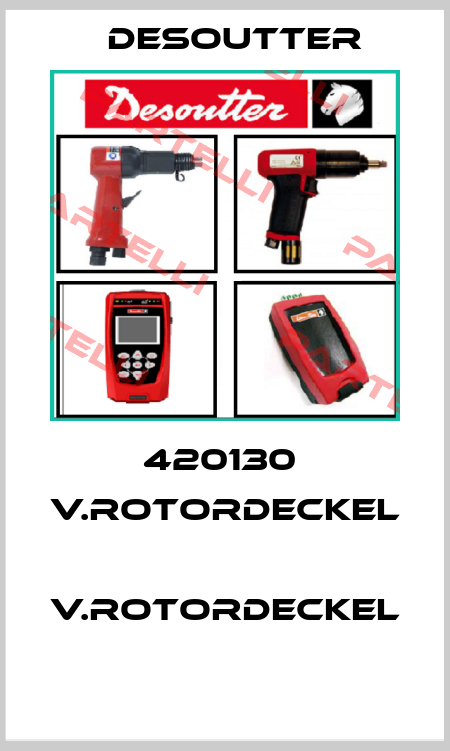 420130  V.ROTORDECKEL  V.ROTORDECKEL  Desoutter