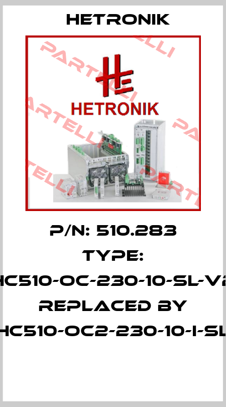 P/N: 510.283 Type: HC510-OC-230-10-SL-V2 replaced by HC510-OC2-230-10-I-SL  HETRONIK