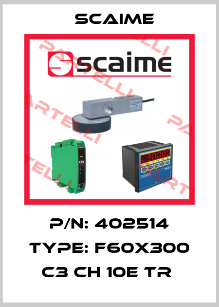 P/N: 402514 Type: F60X300 C3 CH 10e TR  Scaime