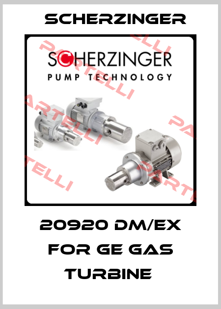 20920 DM/EX FOR GE Gas Turbine  Scherzinger