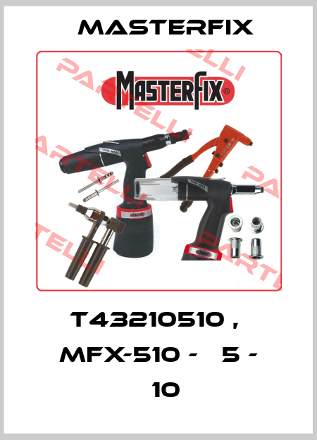 T43210510 ,  MFX-510 - М5 - М10 Masterfix