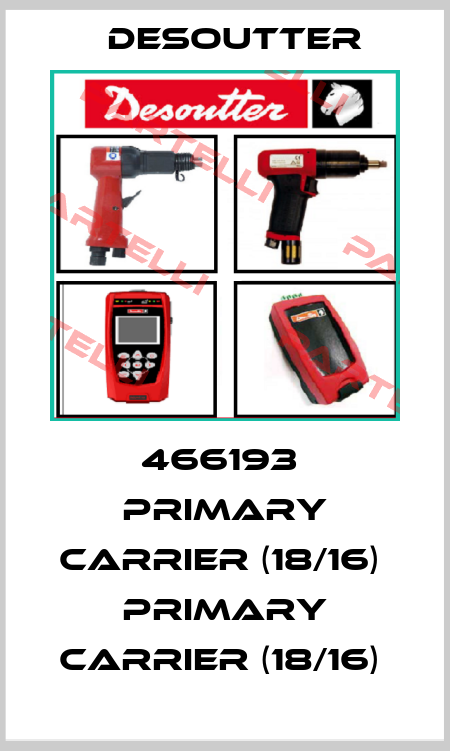 466193  PRIMARY CARRIER (18/16)  PRIMARY CARRIER (18/16)  Desoutter