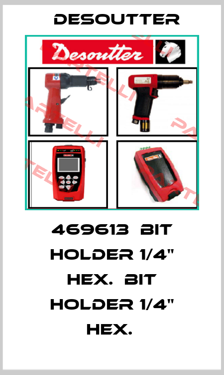 469613  BIT HOLDER 1/4" HEX.  BIT HOLDER 1/4" HEX.  Desoutter