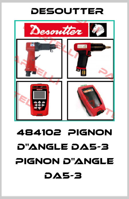 484102  PIGNON D"ANGLE DA5-3  PIGNON D"ANGLE DA5-3  Desoutter