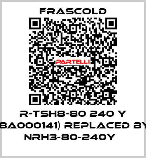 R-TSH8-80 240 Y (8A000141) replaced by NRH3-80-240Y   Frascold