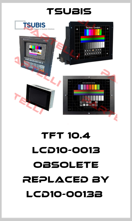 TFT 10.4 LCD10-0013 obsolete replaced by LCD10-0013b  TSUBIS
