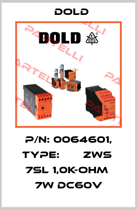 p/n: 0064601, Type:       ZWS  7SL 1,0K-OHM  7W DC60V Dold