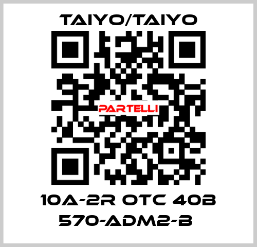 10A-2R OTC 40B 570-ADM2-B  TAIYO/TAIYO
