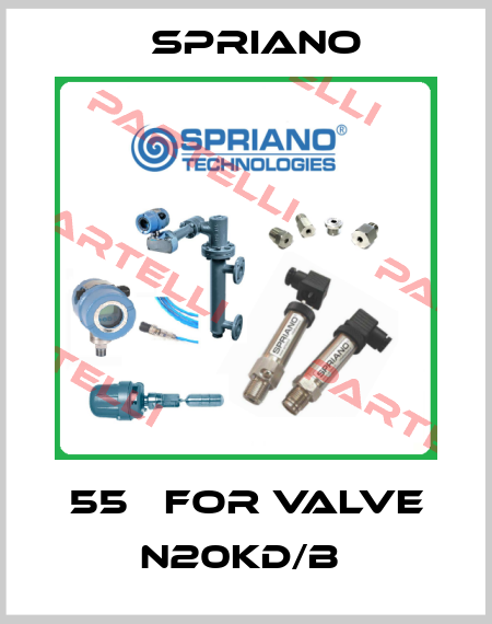 55С FOR VALVE N20KD/B  Spriano