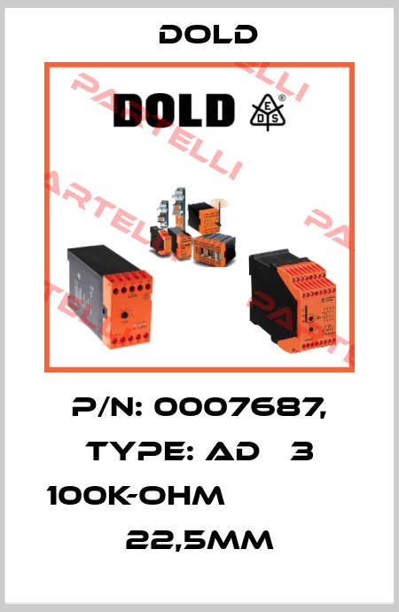 p/n: 0007687, Type: AD   3 100K-OHM              22,5MM Dold