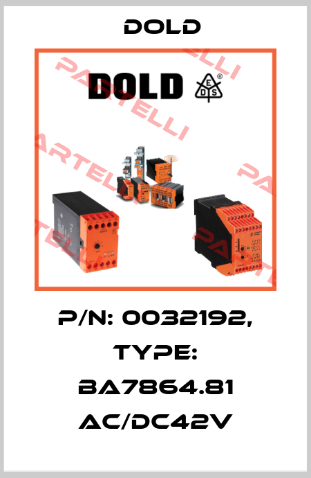 p/n: 0032192, Type: BA7864.81 AC/DC42V Dold