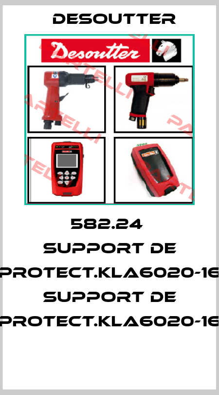 582.24  SUPPORT DE PROTECT.KLA6020-16  SUPPORT DE PROTECT.KLA6020-16  Desoutter