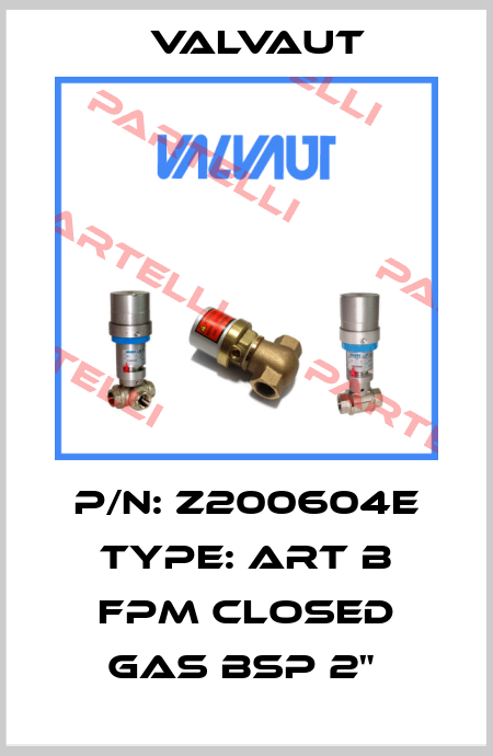 P/N: Z200604E Type: ART B FPM CLOSED GAS BSP 2"  Valvaut