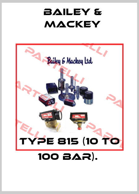 Type 815 (10 to 100 bar).  Bailey-Mackey