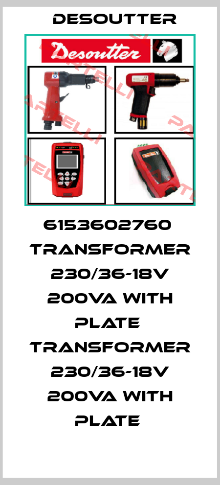 6153602760  TRANSFORMER 230/36-18V 200VA WITH PLATE  TRANSFORMER 230/36-18V 200VA WITH PLATE  Desoutter