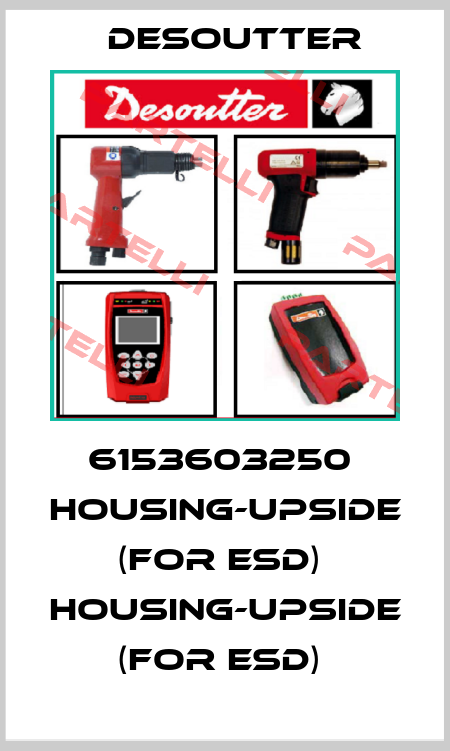 6153603250  HOUSING-UPSIDE  (FOR ESD)  HOUSING-UPSIDE  (FOR ESD)  Desoutter