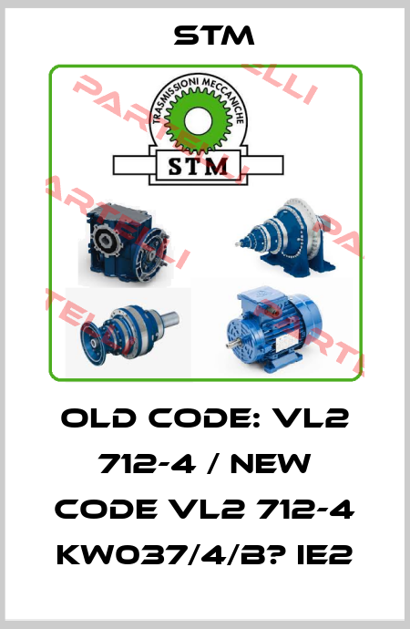 old code: VL2 712-4 / new code VL2 712-4 KW037/4/B? IE2 Stm