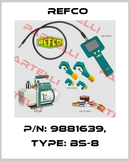 p/n: 9881639, Type: BS-8 Refco
