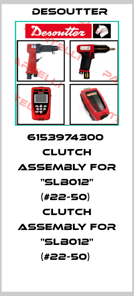 6153974300  CLUTCH ASSEMBLY FOR "SLB012" (#22-50)  CLUTCH ASSEMBLY FOR "SLB012" (#22-50)  Desoutter