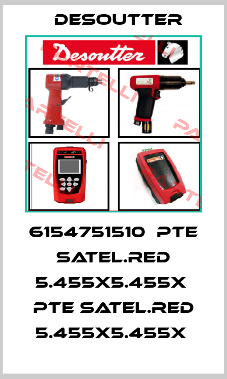 6154751510  PTE SATEL.RED 5.455X5.455X  PTE SATEL.RED 5.455X5.455X  Desoutter