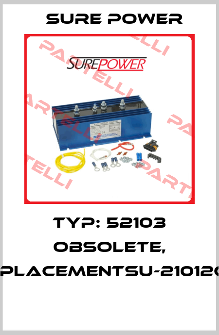 Typ: 52103 obsolete, replacementSU-21012C10  Sure Power
