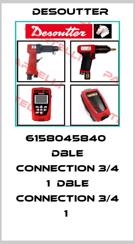 6158045840  DBLE CONNECTION 3/4 1  DBLE CONNECTION 3/4 1  Desoutter