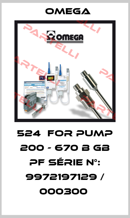 524  for pump 200 - 670 B GB PF Série n°: 9972197129 / 000300  Omega