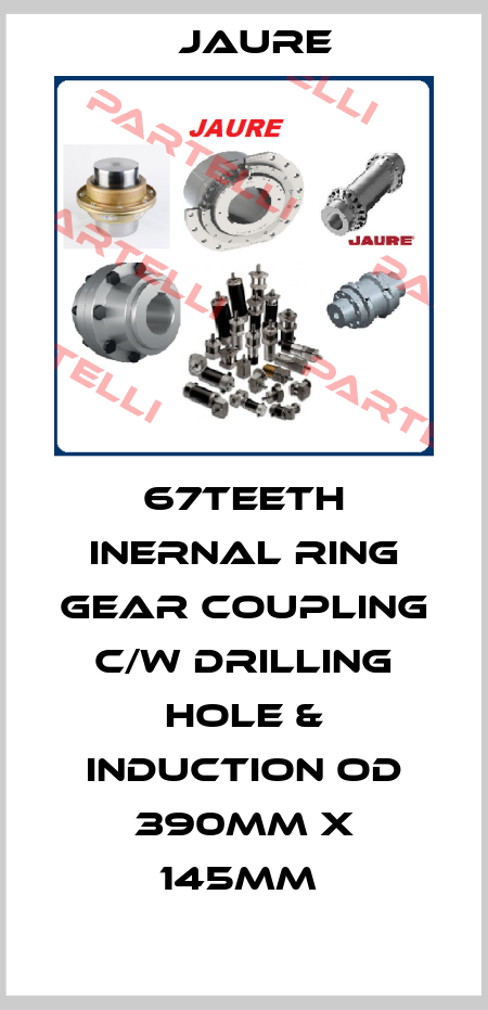 67TEETH INERNAL RING GEAR COUPLING C/W DRILLING HOLE & INDUCTION OD 390MM X 145MM  Jaure