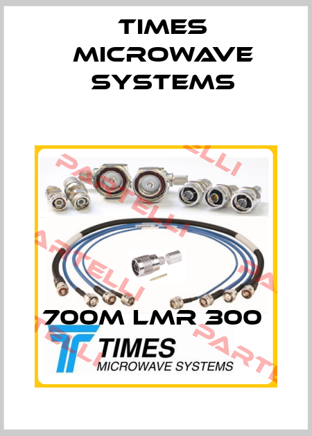 700M LMR 300  Times Microwave Systems