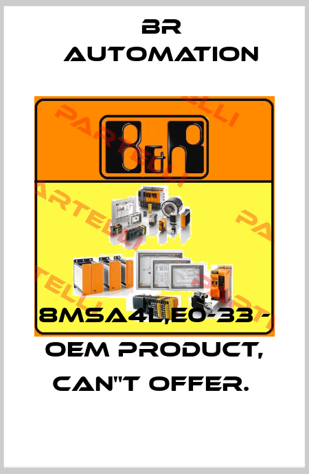 8MSA4L,E0-33 - OEM PRODUCT, CAN"T OFFER.  Br Automation