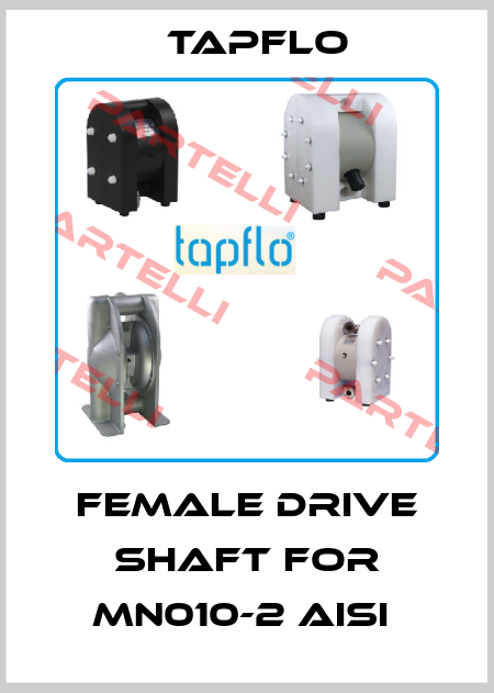 female drive shaft for MN010-2 AISI  Tapflo