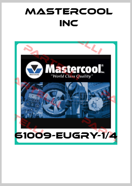 61009-EUGRY-1/4  Mastercool Inc