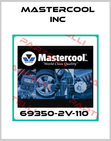 69350-2V-110  Mastercool Inc