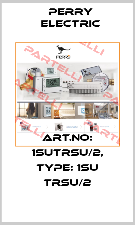 Art.No: 1SUTRSU/2, Type: 1SU TRSU/2 Perry Electric