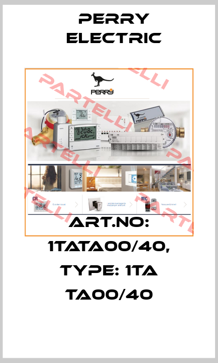 Art.No: 1TATA00/40, Type: 1TA TA00/40 Perry Electric
