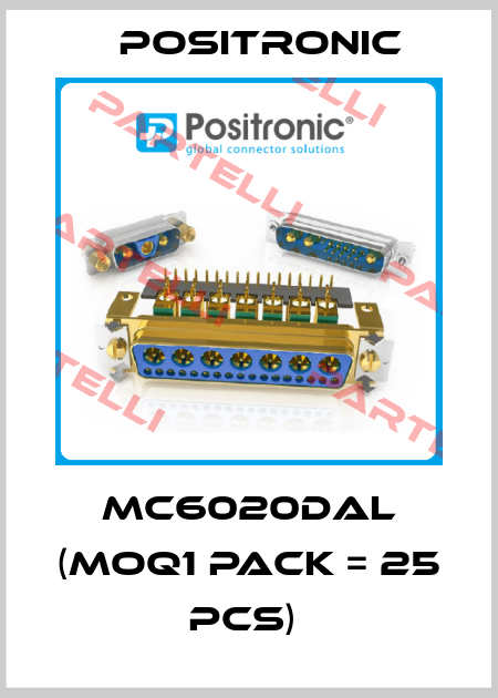 MC6020DAL (MOQ1 Pack = 25 pcs)  Positronic